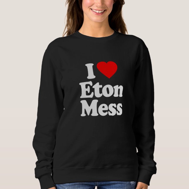I Liebe Eton Mess Heart Funny Sweatshirt (Vorderseite)
