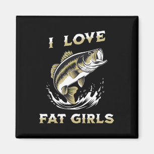 I Liebe Fat Girls Funny byb Fischen Magnet