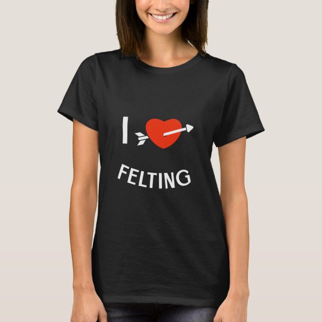 I Liebe Felting T-Shirt (Vorderseite)