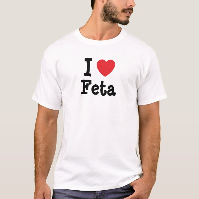 I Liebe Feta Herzstück T - Shirt (Vorderseite)