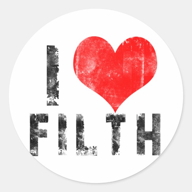 I Liebe Filth Runder Aufkleber (Vorderseite)