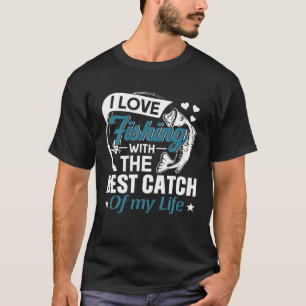 I Liebe Fischerei mit der besten Fänge mein Leben T-Shirt