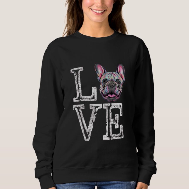 I Liebe French Bulldog Funny Frenchie Dog Lover Ow Sweatshirt (Vorderseite)