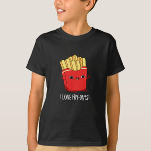 I Liebe Fry Days Funny French Fries Pun Dark BG T-Shirt
