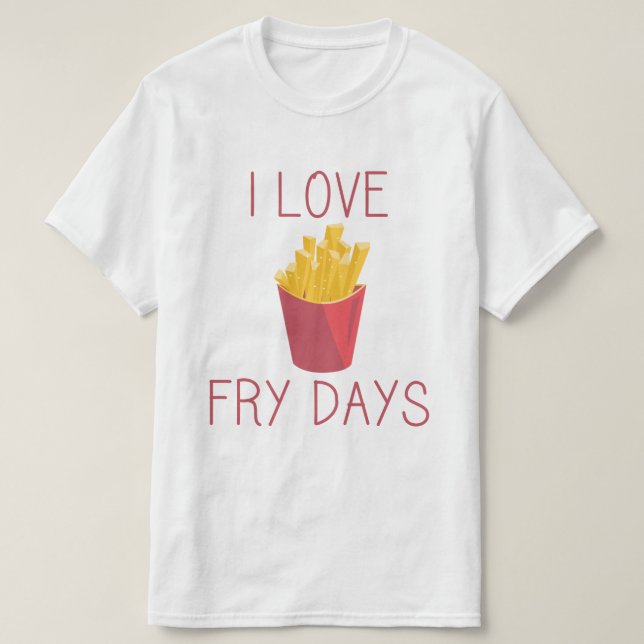 I Liebe Fry Days / Liebe Fries / Potato Fries / Fr T-Shirt (Design vorne)