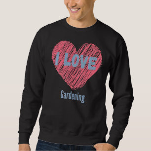 I Liebe Gartenarbeit Herzbild Hobby oder Hobbyist Sweatshirt