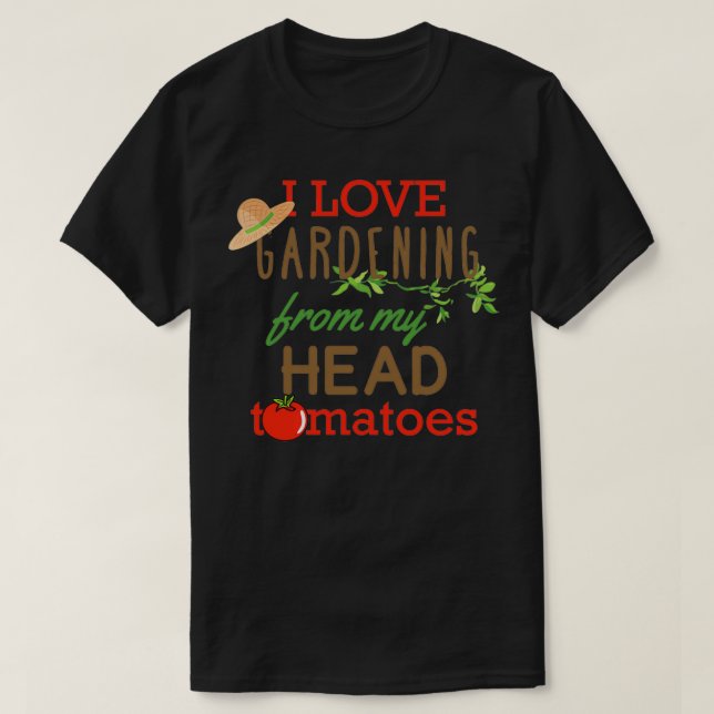 I Liebe Gartenarbeit von meinem Kopf Tomaten Class T-Shirt (Design vorne)