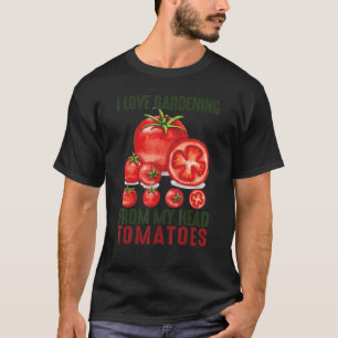 I Liebe Gartenarbeit von meinem Kopf Tomaten Gesch T-Shirt