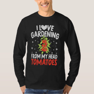 I Liebe Gartenarbeit von meinem Kopf Tomaten Kaktu T-Shirt