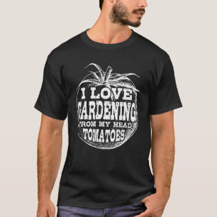 I Liebe Gartenarbeit von meinem Kopf Tomatengarten T-Shirt