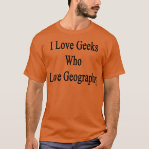 I Liebe Geeks Who Liebe Geografie T-Shirt