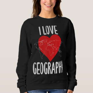 I Liebe Geografie Lehrer Geographin Sweatshirt