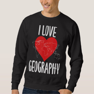 I Liebe Geografie Lehrer Geographin Sweatshirt