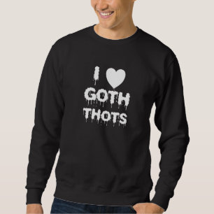I Liebe Goth Thots Satan Occult Goth Satanic Goth Sweatshirt
