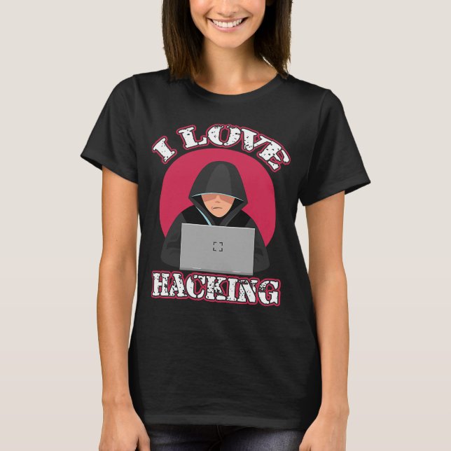 I Liebe Hacking Computer Geek Technology Genius Ha T-Shirt (Vorderseite)