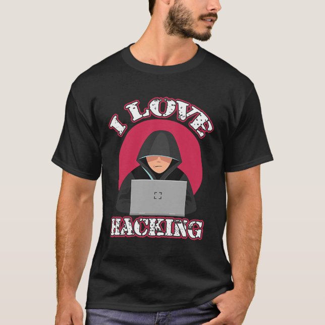 I Liebe Hacking Computer Geek Technology Genius Ha T-Shirt (Vorderseite)