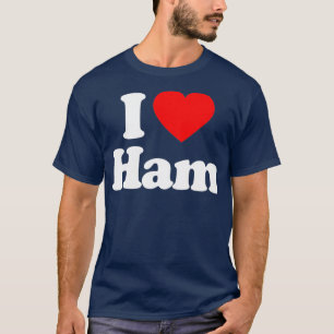 I Liebe Ham Heart Funny T-Shirt