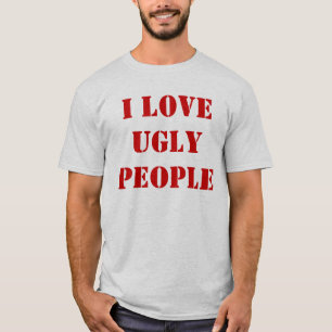 I Liebe-hässliche Leute T-Shirt