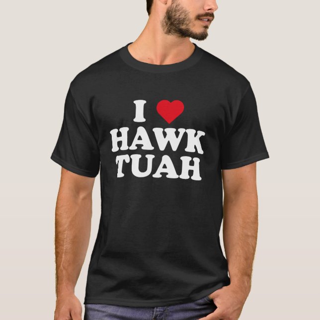 I Liebe Hawk Tuah, Falken tuah 24 Spit auf diesem  T-Shirt (Vorderseite)