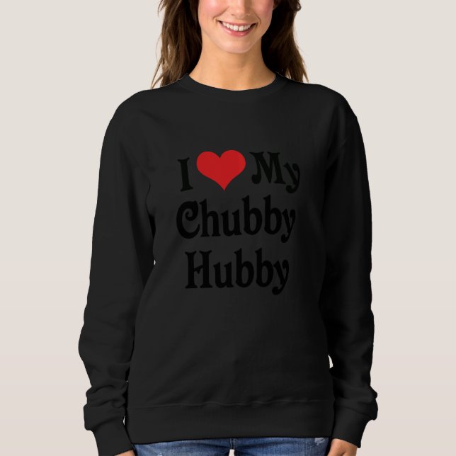 I Liebe Hecht My Chubby Hubby Boyfriend Girlfriend Sweatshirt (Vorderseite)