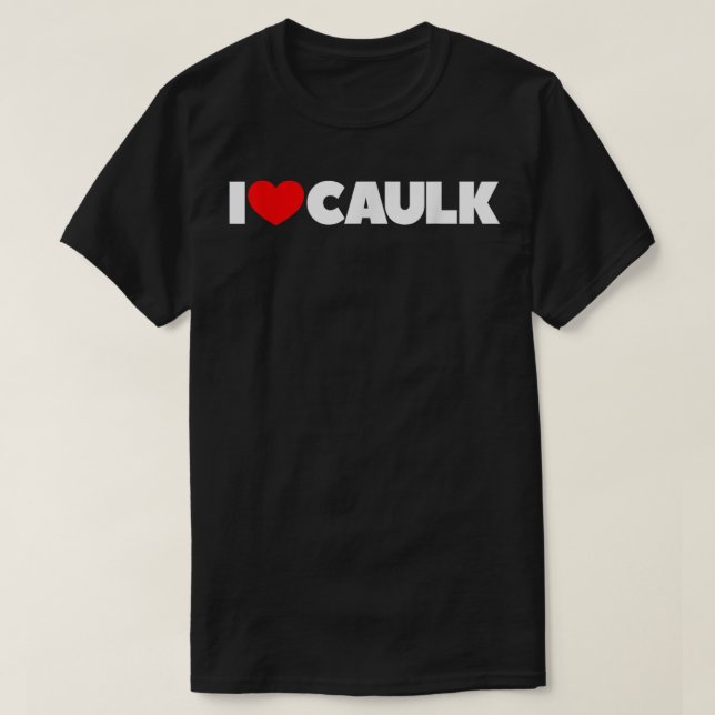 I Liebe (Herz) Caulk T-Shirt (Design vorne)