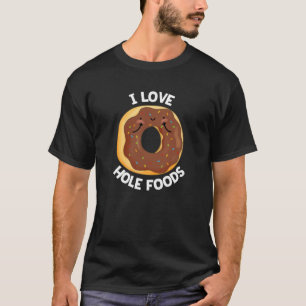 I Liebe Hole Foods Funny Donut Pun Dark BG T-Shirt