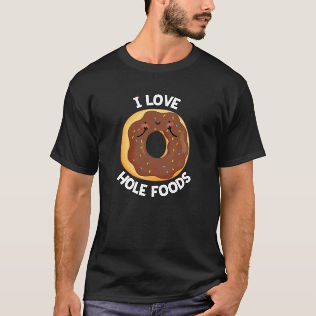 I Liebe Hole Foods Funny Donut Pun Dark BG T-Shirt (Vorderseite)