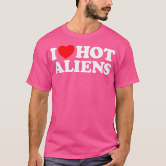 I Liebe Hot Außerirdischen Funny Extraterrestrisch T-Shirt