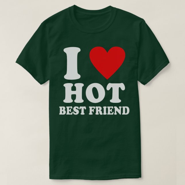 I Liebe Hot Best Friend Ich höre meine beste Freun T-Shirt (Design vorne)