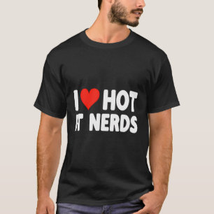 I Liebe Hot It Nerds Herz - Informationstechnologi T-Shirt