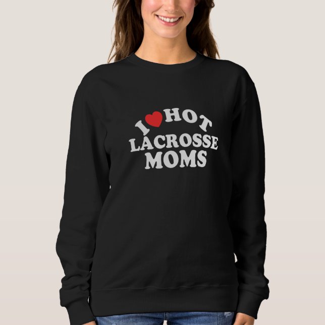 I Liebe Hot Lacrosse Mamas Lacrosse Player 1 Sweatshirt (Vorderseite)