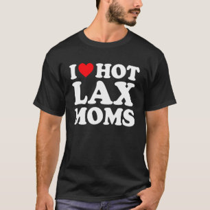 I Liebe Hot Lax Mamas Ich Herz Hot Lax Mamas T-Shirt