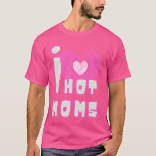 I Liebe Hot Mamas Funny Quotes Freunde Schüler Ges T-Shirt