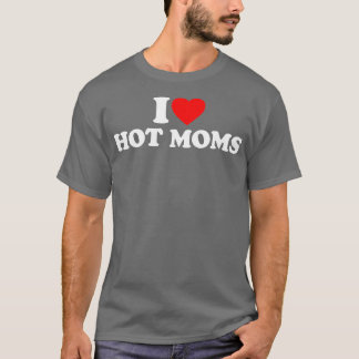 I Liebe Hot Mamas I Herz Hot Mamas Liebe Hot Mamas T-Shirt