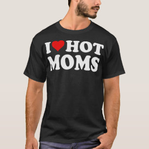 I Liebe Hot Mamas ich Herz Hot Mamas Funny T-Shirt