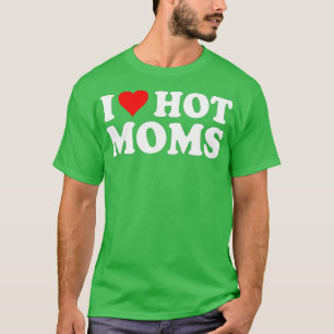 I Liebe Hot Mamas Ich Herz Hot Mamas Liebe Hot Mam T-Shirt