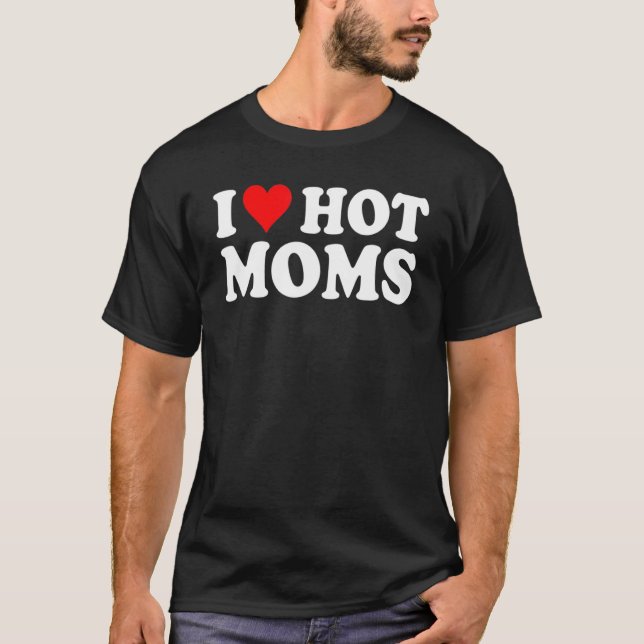 I Liebe Hot Mamas Ich Herz Hot Mamas Liebe Hot Mam T-Shirt (Vorderseite)