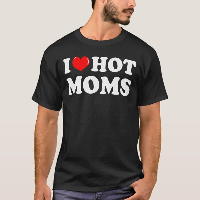I Liebe Hot Mamas Ich Herz Hot Mamas Liebe Hot Mam T-Shirt (Vorderseite)
