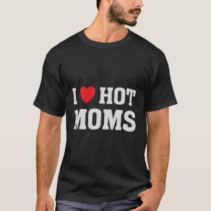 I Liebe Hot Mamas Spaß Sprichwort T-Shirt