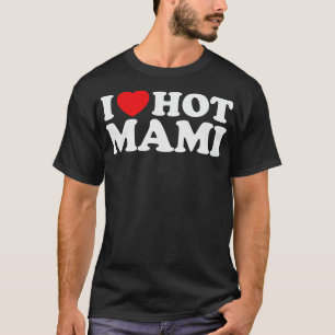 I Liebe Hot Mami T-Shirt