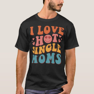 I Liebe Hot Single Mamas Groovy Vintag Trendy Styl T-Shirt