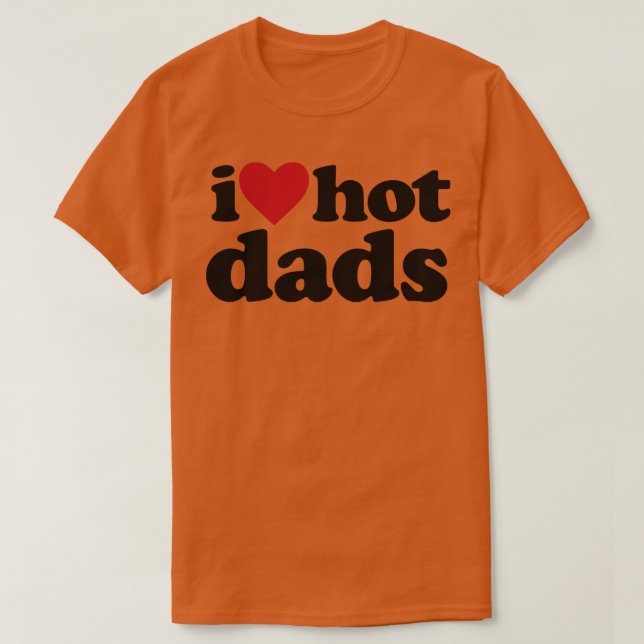 I Liebe Hot Vaters Funny DILF T-Shirt (Design vorne)