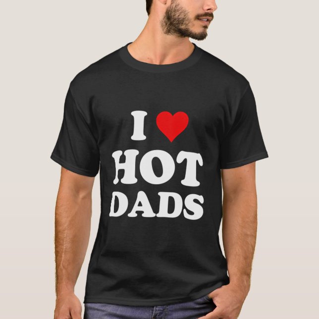 I Liebe Hot Vaters Funny T-Shirt (Vorderseite)