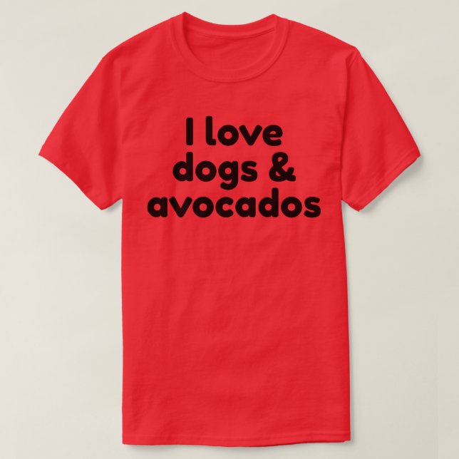 I Liebe Hunde und AvocadosT-Shirt T-Shirt (Design vorne)