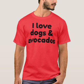 I Liebe Hunde und AvocadosT-Shirt T-Shirt