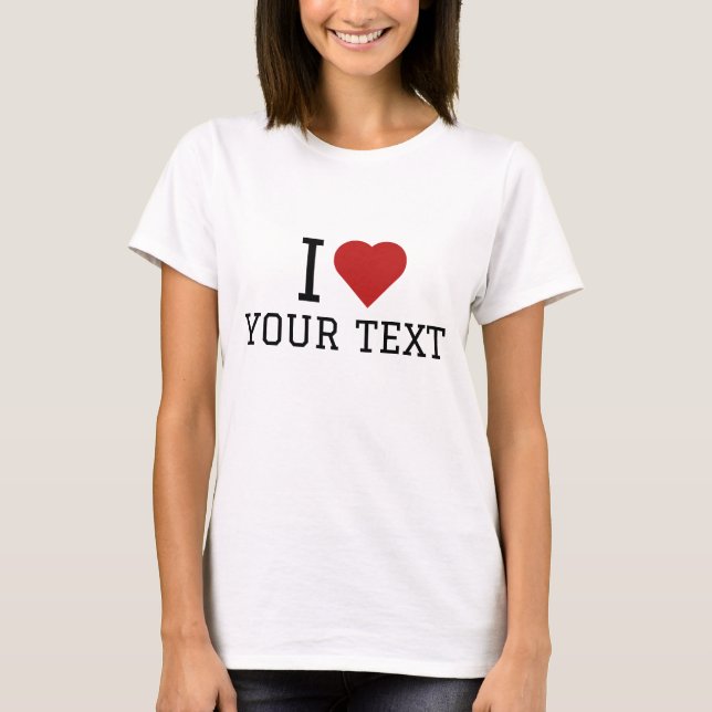 I Liebe Ihres Textes T-Shirt (Vorderseite)