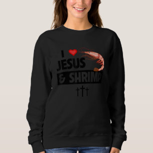 I Liebe Jesus and Shrimp Cajun Boil Seafood Gumbo Sweatshirt