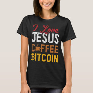 I Liebe Jesus Kaffee Bitcoin Btc Kryptowährungswei T-Shirt