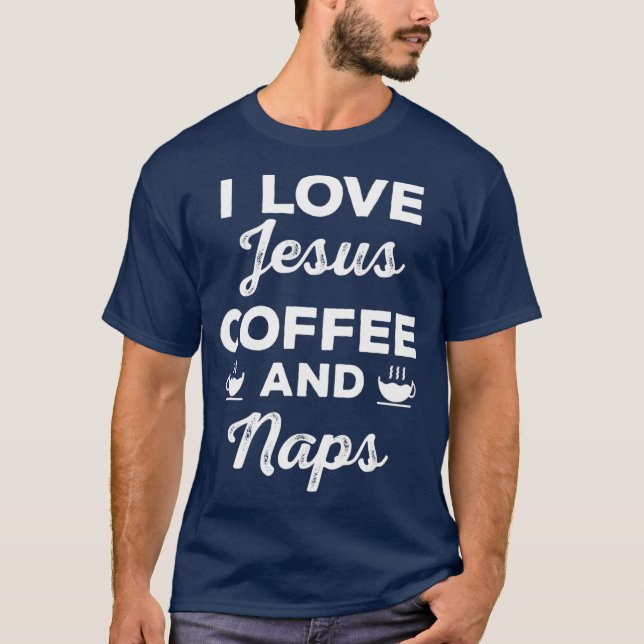 I Liebe Jesus Kaffee und Nickerchen Christlich T-Shirt (Vorderseite)