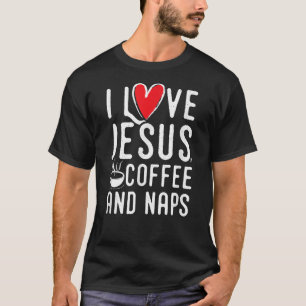 I Liebe Jesus Kaffee und Nickerchen Shirt, Spaß Ch T-Shirt